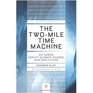 The Two-Mile Time Machine by Alley, Richard B., 9780691160832