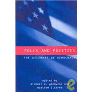 Polls and Politics : The Dilemmas of Democracy by Genovese, Michael A.; Streb, Matthew J., 9780791460832