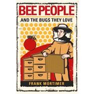 Bee People and the Bugs They Love by Mortimer, Frank, 9780806540832