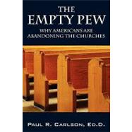 The Empty Pew: Why Americans Are Abandoning the Churches by Carlson Ed D., Paul R., 9781432740832