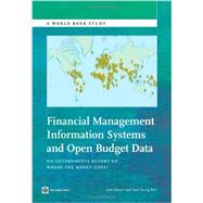 Financial Management Information Systems and Open Budget Data Do Governments Report on Where the Money Goes? by Dener, Cem; Young (Sandy) Min, Saw, 9781464800832