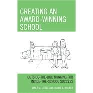 Creating an Award-Winning School Outside-the-Box Thinking for Inside-the-School Success by Litzel, Janet M.; Walker, Joanie A., 9781475860832