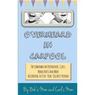 Overheard in Carpool by Bob's Mom; Carl's Mom, 9781515380832