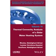Thermal Convexity Analysis of a Solar Water Heating System by Abdelghani-Idrissi, Moulay; Vernieres-Hassimi, Lamiae; Abdelghani-Idrissi, Soufiane, 9781836690832