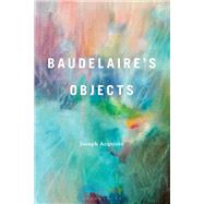 Baudelaire's Objects by Joseph Acquisto, 9798765150832