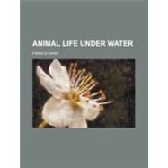 Animal Life Under Water by Ward, Francis, 9780217170833
