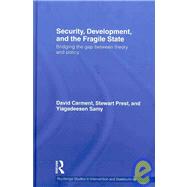 Security, Development and the Fragile State: Bridging the Gap between Theory and Policy by Carment; David, 9780415480833