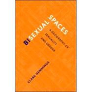 Bisexual Spaces: A Geography of Sexuality and Gender by Hemmings,Clare, 9780415930833