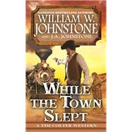 While the Town Slept by Johnstone, William W.; Johnstone, J.A., 9780786050833