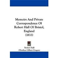 Memoirs and Private Correspondence of Robert Hall of Bristol, England by Hall, Robert; Gregory, Olinthus Gilbert, 9781104350833