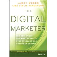 The Digital Marketer Ten New Skills You Must Learn to Stay Relevant and Customer-Centric by Weber, Larry; Henderson, Lisa Leslie, 9781118760833