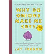 Why Do Onions Make Me Cry? by Ingram, Jay, 9781982110833