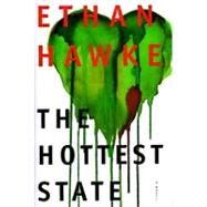The Hottest State A Novel by Hawke, Ethan, 9780316540834