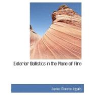 Exterior Ballistics in the Plane of Fire by Ingalls, James Monroe, 9780554450834