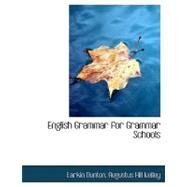 English Grammar for Grammar Schools by Dunton, Larkin; Kelley, Augustus Hill, 9780554760834