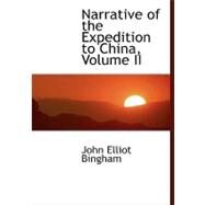 Narrative of the Expedition to China by Bingham, John Elliot, 9780559020834