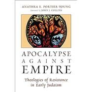 Apocalypse Against Empire by Portier-Young, Anathea E.; Collins, John J., 9780802870834
