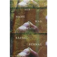 His Name was Death by Bernal, Rafael; Schluter, Kit, 9780811230834