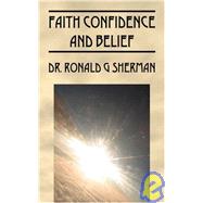 Faith Confidence and Belief: A Formula for Life by Sherman, Ronald G., 9781432720834