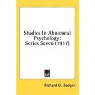 Studies in Abnormal Psychology : Series Seven (1917) by Badger, Richard G., 9781436540834