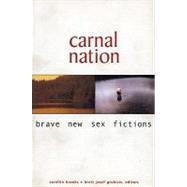 Carnal Nation: Brave New Sex Fictions by Brooks, Carellin; Grubisic, Brett Josef, 9781551520834