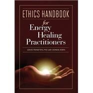 Ethics Handbook for Energy Healing Practitioners by Feinstein, David, 9781604150834