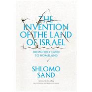 The Invention of the Land of Israel From Holy Land to Homeland by Sand, Shlomo; Forman, Geremy, 9781781680834