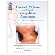 Domestic Violence and Nonfatal Strangulation Assessment by Diana K. Faugno, MSN, RN, CPN, SANE-A, SANE-P, FAAFS, DF-IAFN, DF-AFN; Michelle Shores, MSN, RN; Val, 9781936590834
