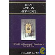 Urban Action Networks HIV/AIDS and Community Organizing in New York City by Lune, Howard, 9780742540835
