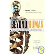Beyond Human Living with Robots and Cyborgs by Benford, Gregory; Malartre, Elisabeth, 9780765310835