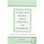 Coping with Divorce, Single Parenting, and Remarriage : A Risk and Resiliency Perspective by Hetherington, E. Mavis; Hetherington, E. Mavis; Hetherington, E. Mavis; Hunter, Andrea, 9780805830835