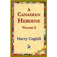 Canadian Heroine, Volume 2 by Coghill, Harry, 9781421820835