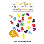 The New Talent Acquisition Frontier by Chun, Edna; Evans, Alvin; Brantley, Andy; Reese, Benjamin D., Jr., 9781620360835