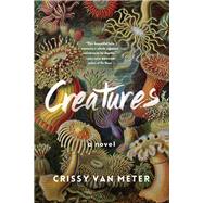 Creatures A Novel by Van Meter, Crissy, 9781643750835