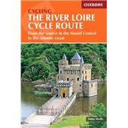 The River Loire Cycle Route From the Source in the Massif Central to the Atlantic Coast by Wells, Mike, 9781786310835