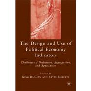 The Design and Use of Political Economy Indicators Challenges of Definition, Aggregation, and Application by Banaian, King; Roberts, Bryan, 9780230600836