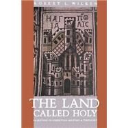 The Land Called Holy by Wilken, Robert Louis, 9780300060836