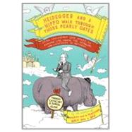 Heidegger and a Hippo Walk Through Those Pearly Gates : Using Philosophy (And Jokes!) to Explore Life, Death, the Afterlife, and Everything in Between by Cathcart, Thomas (Author); Klein, Daniel (Author), 9780670020836
