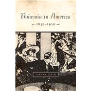 Bohemia in America, 1858-1920 by Levin, Joanna, 9780804760836