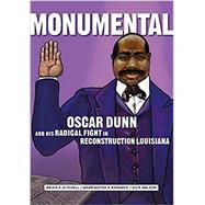 Monumental: Oscar Dunn and His Radical Fight in Reconstruction Louisiana by Brian K. Mitchell, Barrington S. Edwards, Nick Weldon, 9780917860836