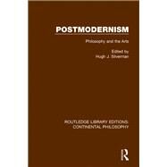 Postmodernism: Philosophy and the Arts by Silverman; Hugh J., 9781138080836