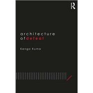 Architecture of Defeat by Kuma, Kengo, 9781138390836