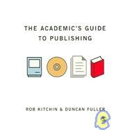 The Academic's Guide to Publishing by Rob Kitchin, 9781412900836