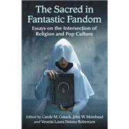 The Sacred in Fantastic Fandom by Cusack, Carole M.; Morehead, John W.; Robertson, Venetia Laura Delano, 9781476670836