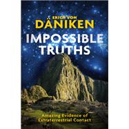 Impossible Truths Amazing Evidence of Extraterrestrial Contact by Von Daniken, Erich, 9781786780836