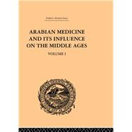 Arabian Medicine and its Influence on the Middle Ages: Volume I by Campbell,Donald, 9780415510837