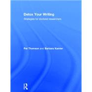 Detox Your Writing: Strategies for Doctoral Researchers by Thomson; Pat, 9780415820837