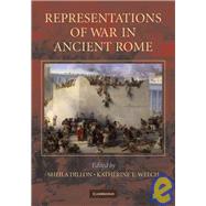 Representations of War in Ancient Rome by Edited by Sheila Dillon , Katherine E. Welch, 9780521130837