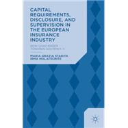 Capital Requirements, Disclosure, and Supervision in the European Insurance Industry New Challenges towards Solvency II by Starita, Maria Grazia; Malafronte, Irma, 9781137390837