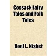 Cossack Fairy Tales and Folk Tales by Nisbet, Noel L., 9781153820837